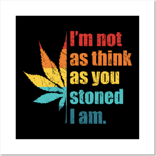 Funny I’m Not As Think As You Stoned I Am Retro Marijuana Pot Leaf Posters and Art